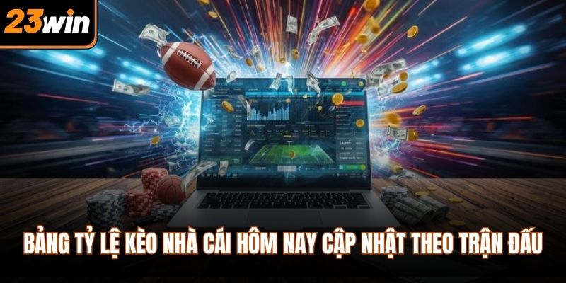 Bảng tỷ lệ kèo nhà cái hôm nay cập nhật theo trận đấu