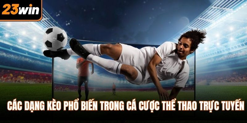 Các dạng kèo phổ biến trong cá cược thể thao trực tuyến