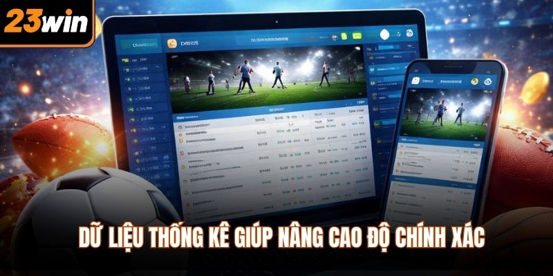 Dữ liệu thống kê giúp nâng cao độ chính xác