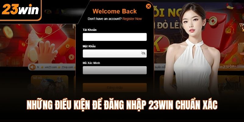 Những điều kiện để đăng nhập 23WIN chuẩn xác