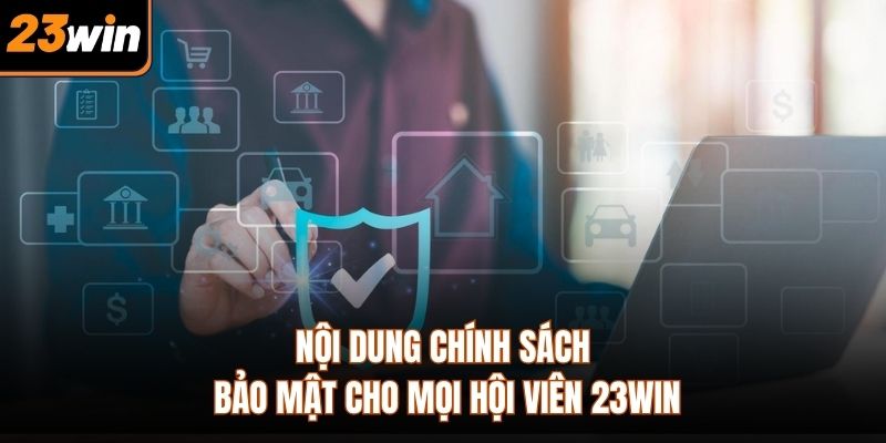Nội dung chính sách bảo mật cho mọi hội viên 23WIN