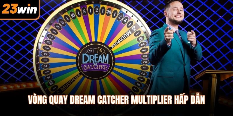 Vòng quay Dream Catcher Multiplier hấp dẫn